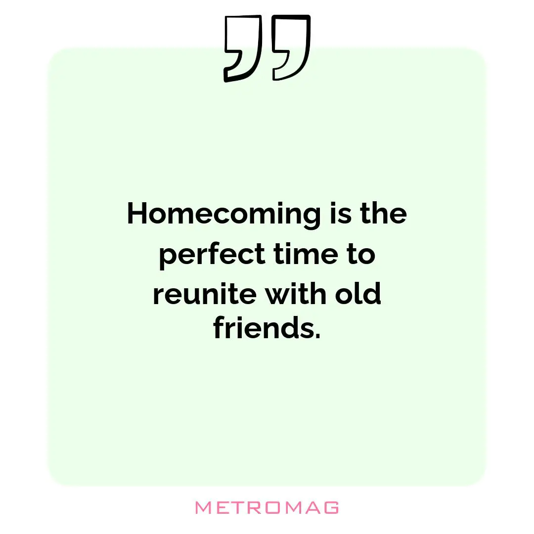 Homecoming is the perfect time to reunite with old friends.