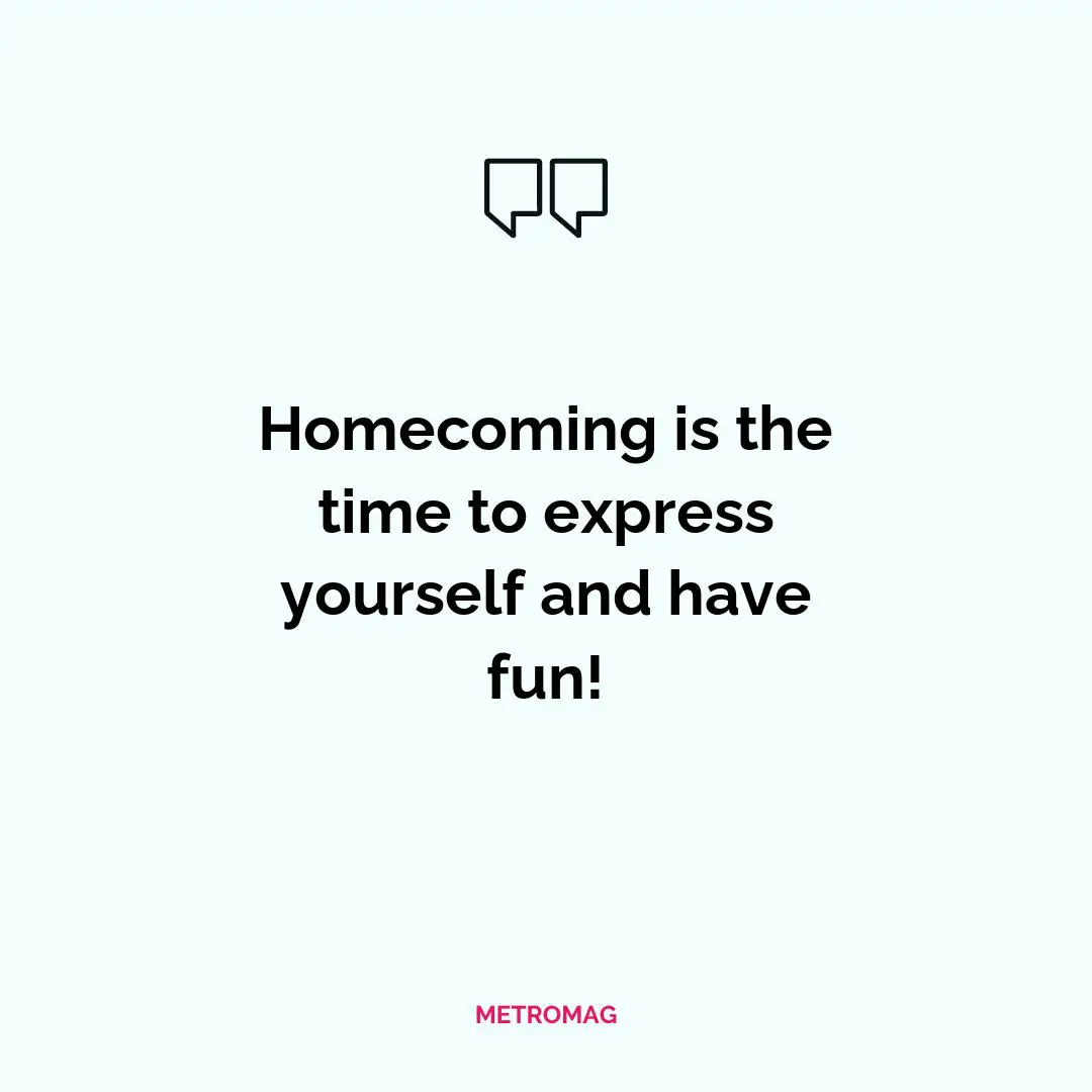 Homecoming is the time to express yourself and have fun!