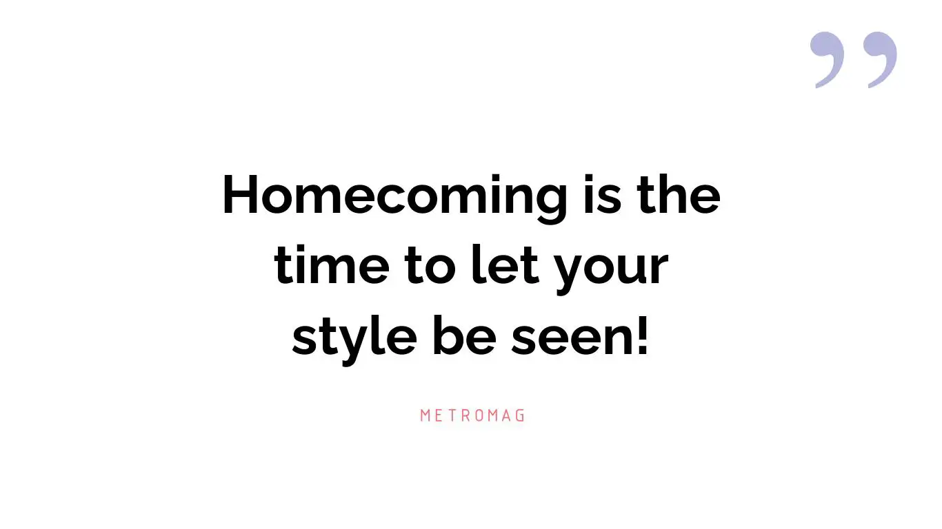Homecoming is the time to let your style be seen!