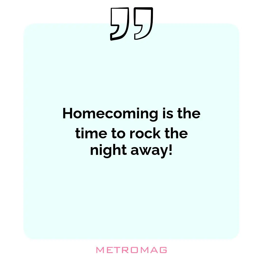 Homecoming is the time to rock the night away!
