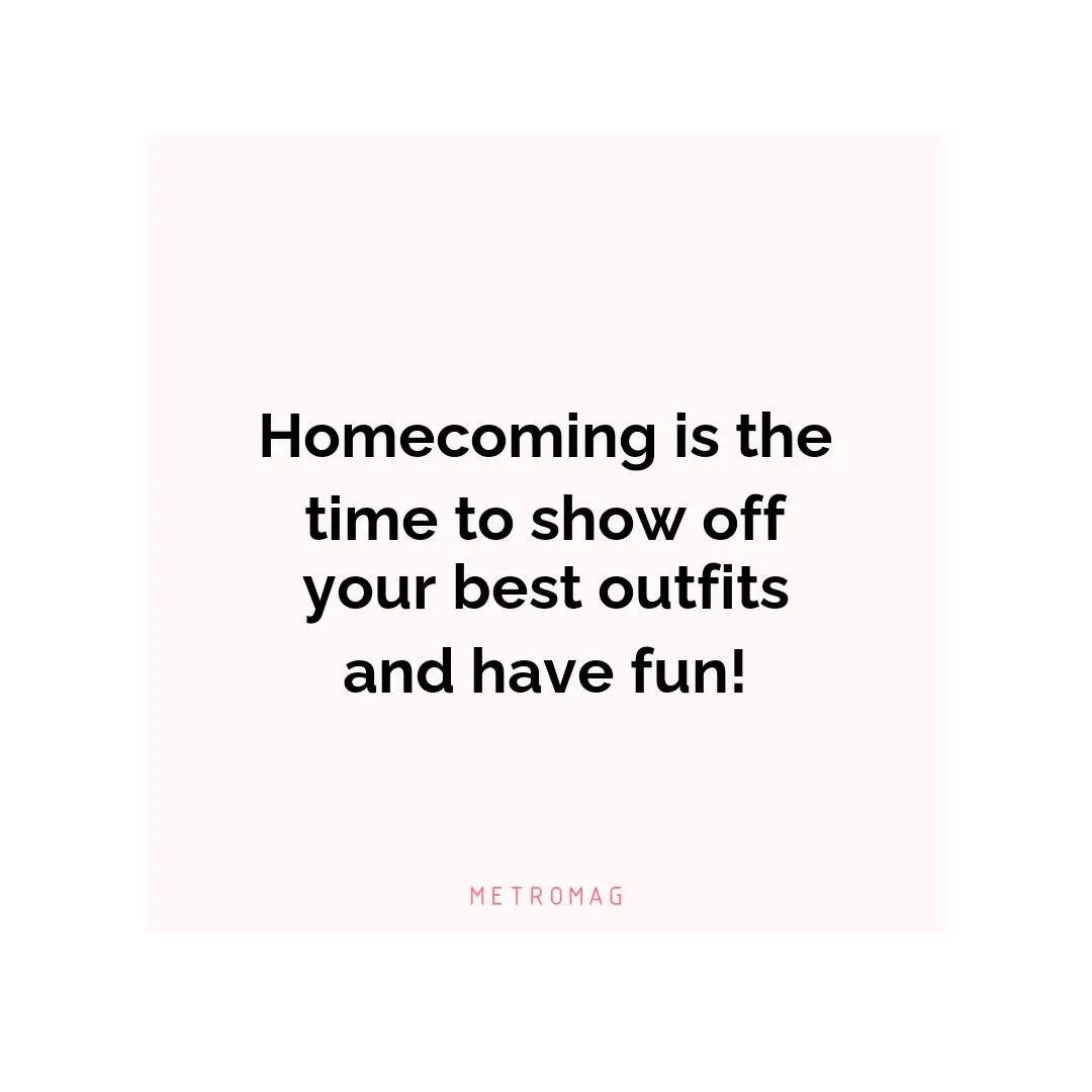 Homecoming is the time to show off your best outfits and have fun!