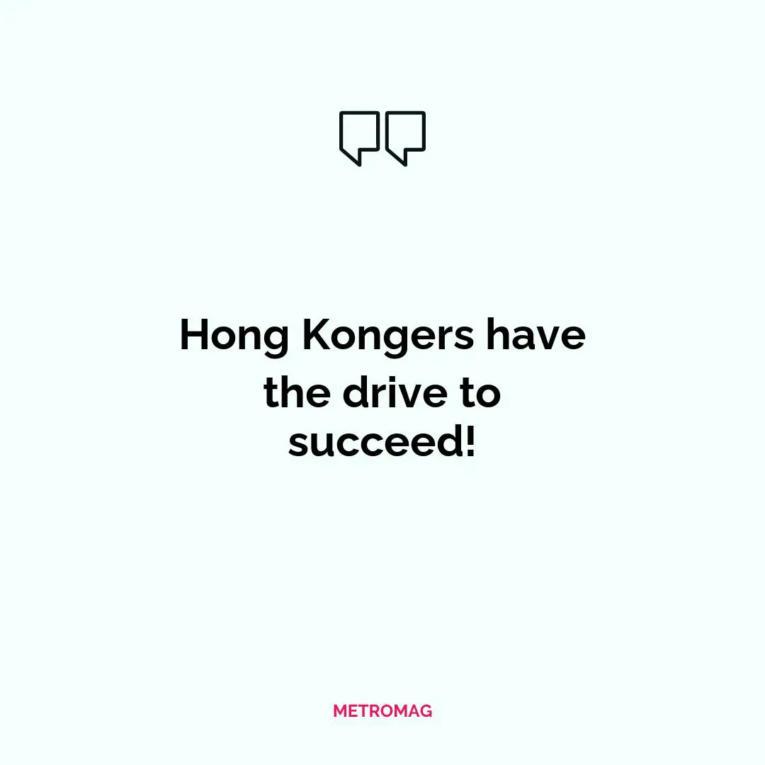 Hong Kongers have the drive to succeed!