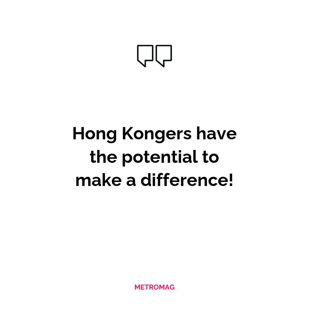 Hong Kongers have the potential to make a difference!
