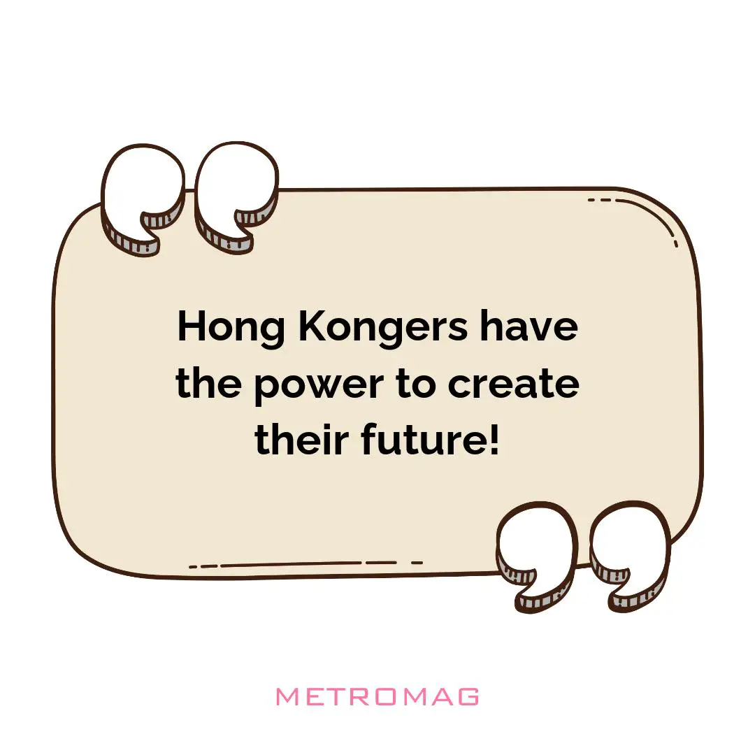 Hong Kongers have the power to create their future!
