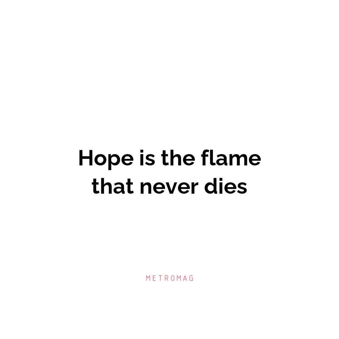 Hope is the flame that never dies