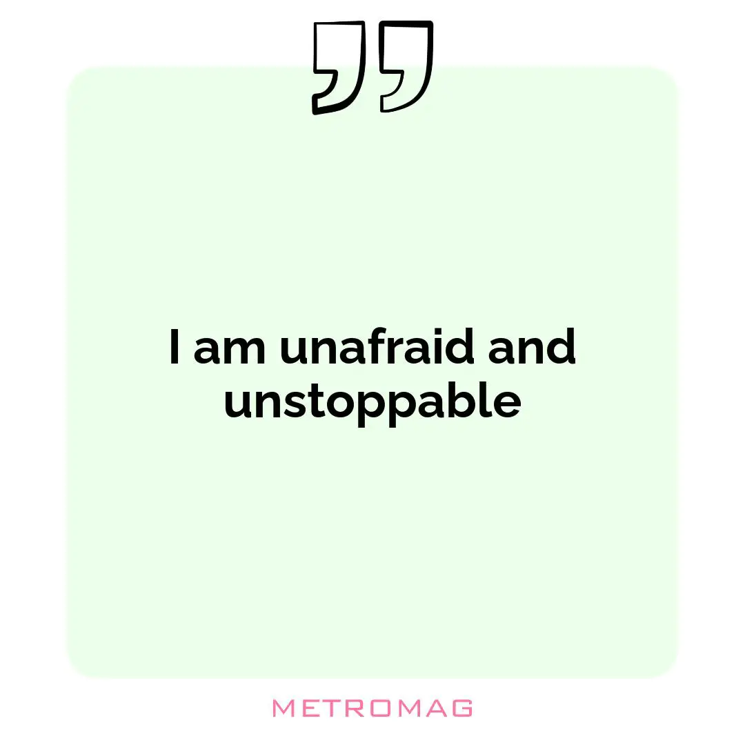 I am unafraid and unstoppable