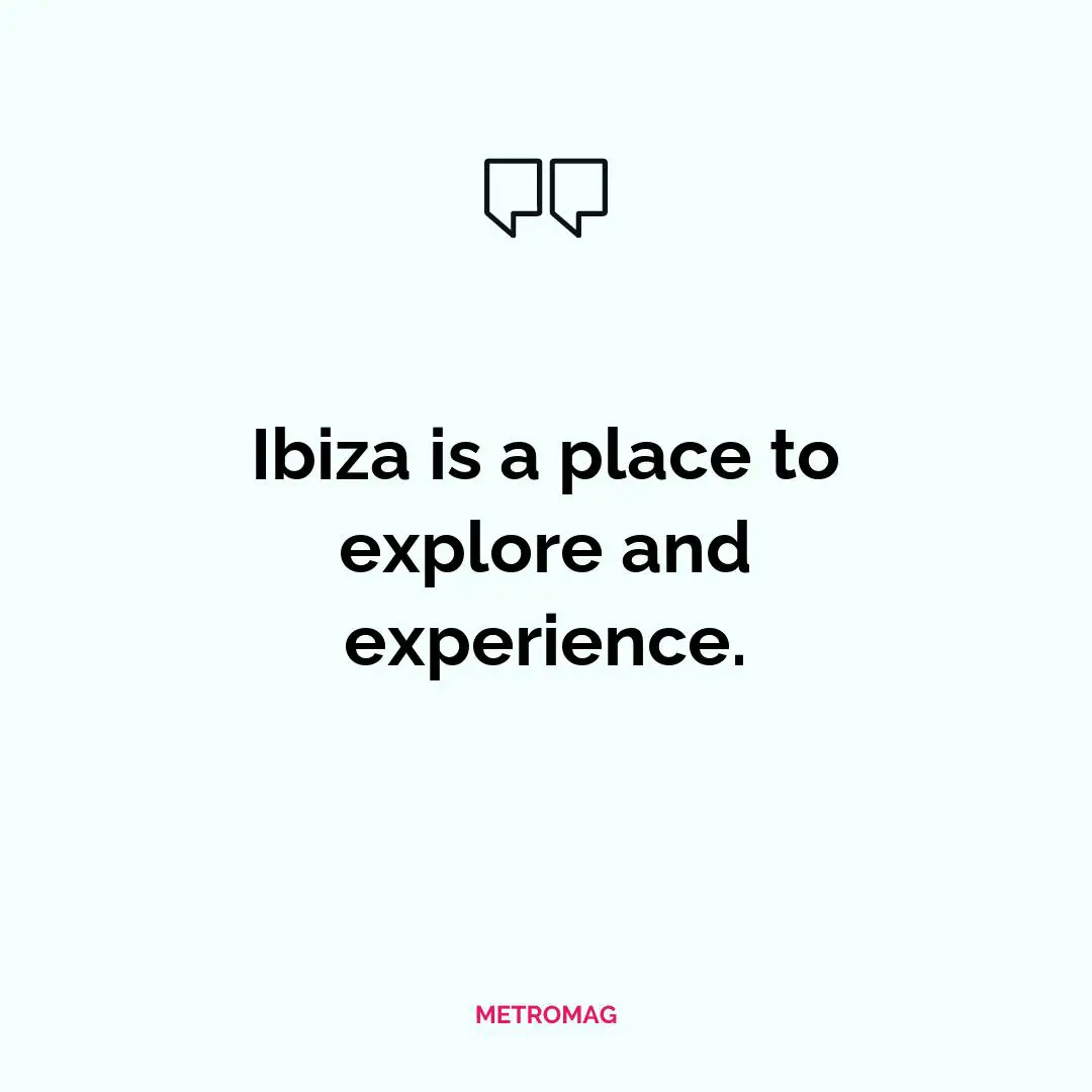 Ibiza is a place to explore and experience.