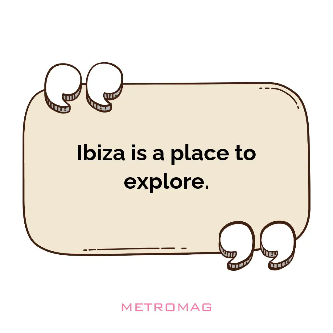 Ibiza is a place to explore.