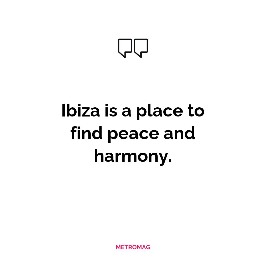 Ibiza is a place to find peace and harmony.
