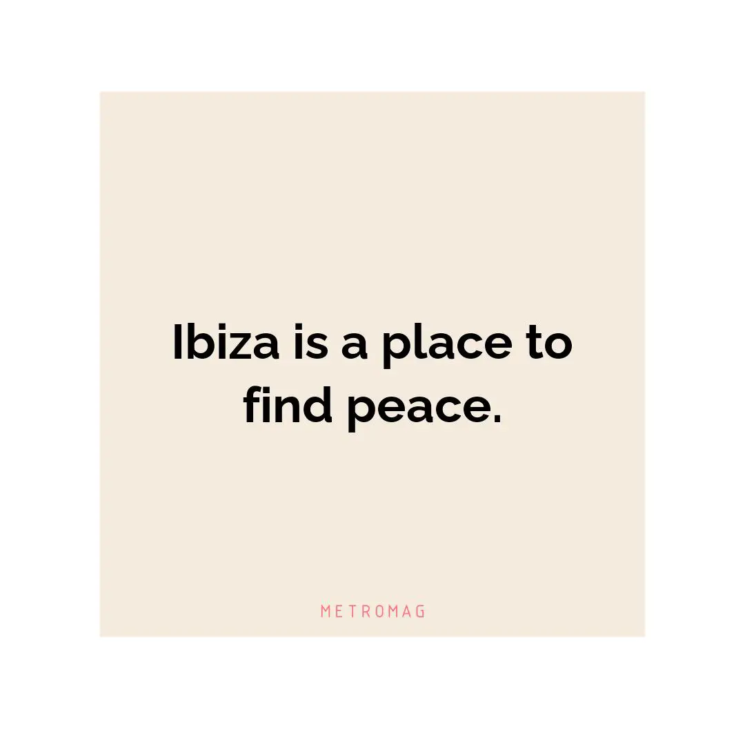 Ibiza is a place to find peace.