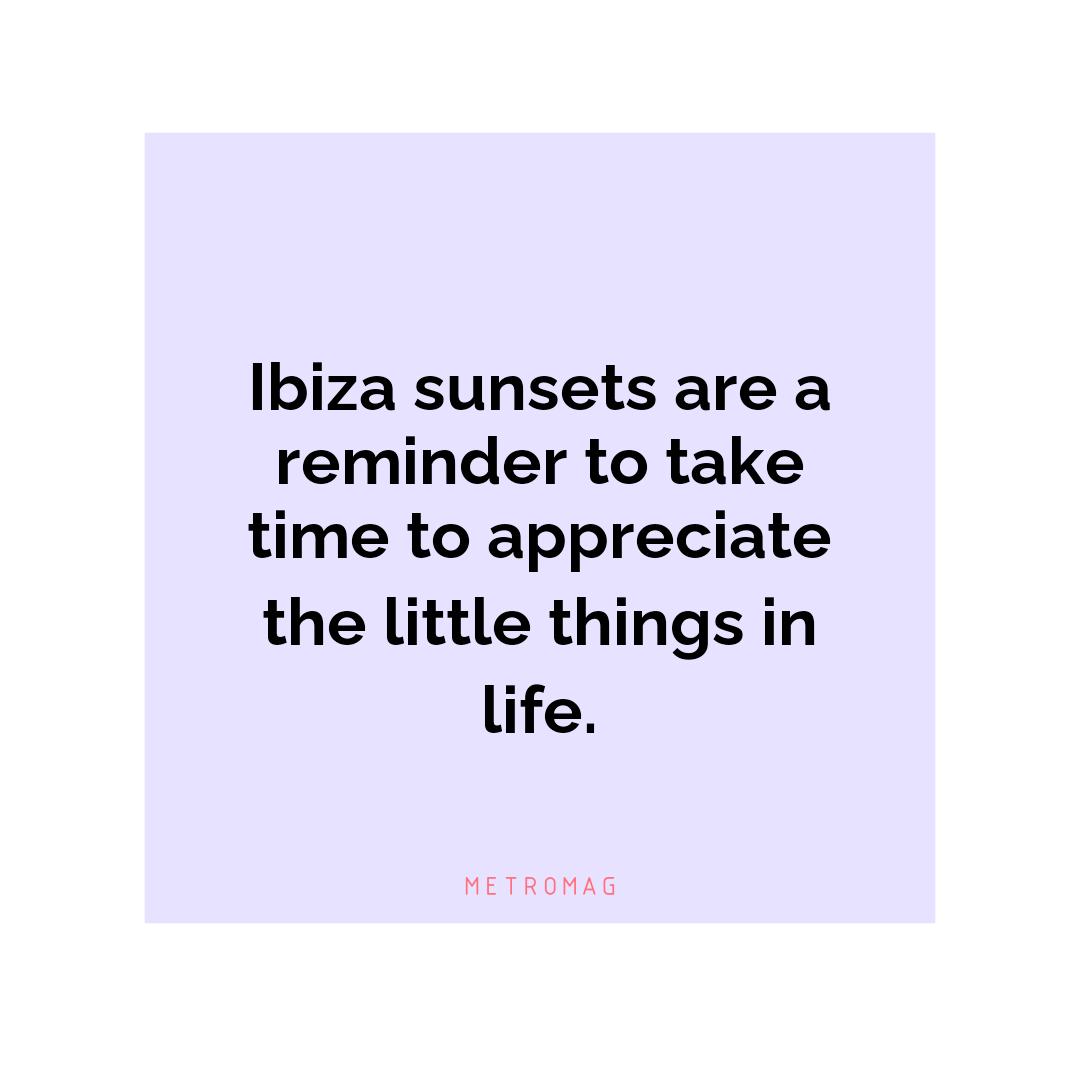 Ibiza sunsets are a reminder to take time to appreciate the little things in life.