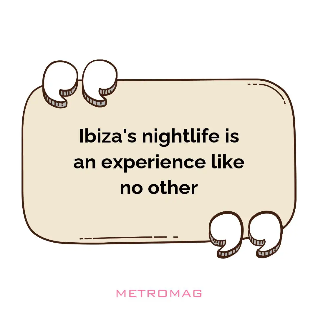 Ibiza's nightlife is an experience like no other