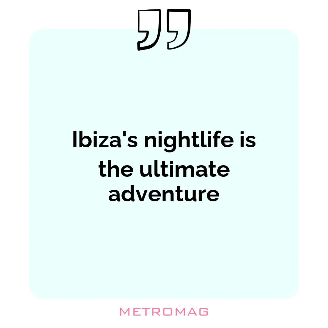Ibiza's nightlife is the ultimate adventure