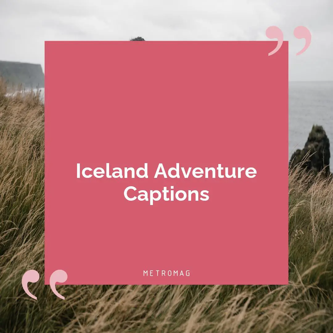 Iceland Adventure Captions
