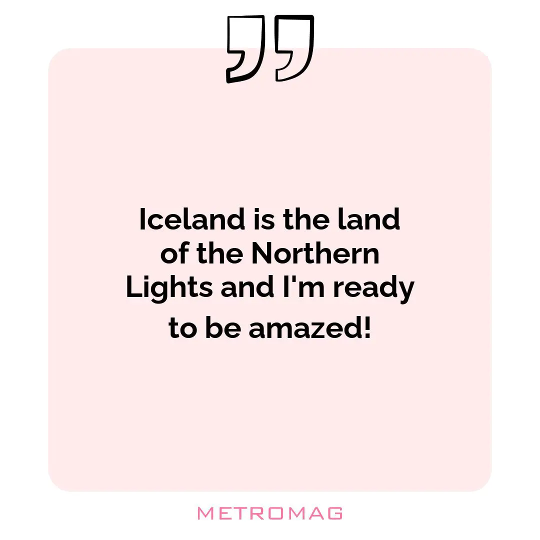 Iceland is the land of the Northern Lights and I'm ready to be amazed!