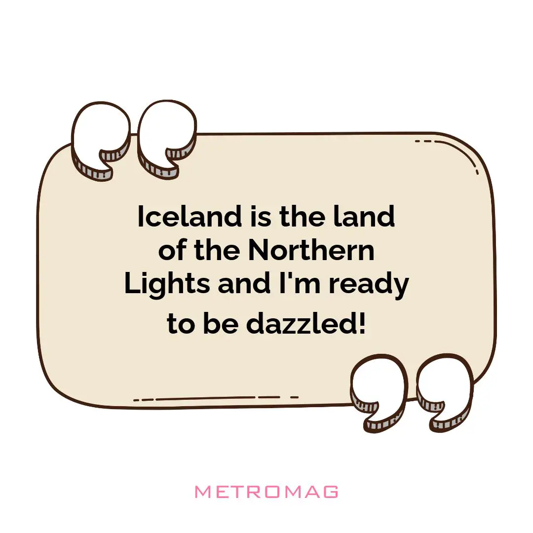 Iceland is the land of the Northern Lights and I'm ready to be dazzled!
