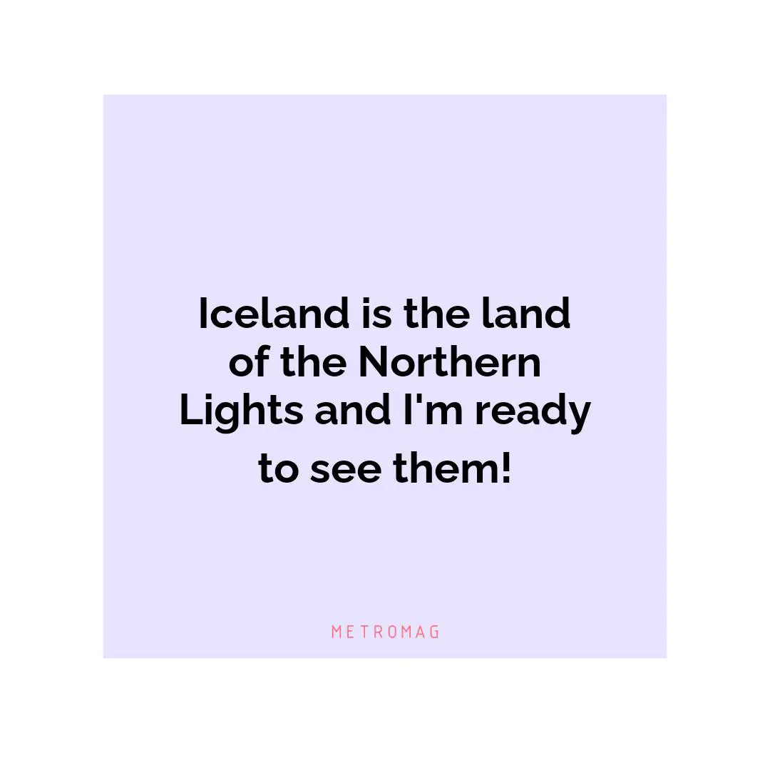 Iceland is the land of the Northern Lights and I'm ready to see them!