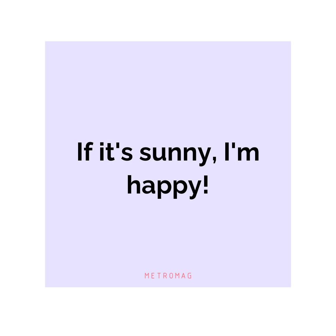 If it's sunny, I'm happy!