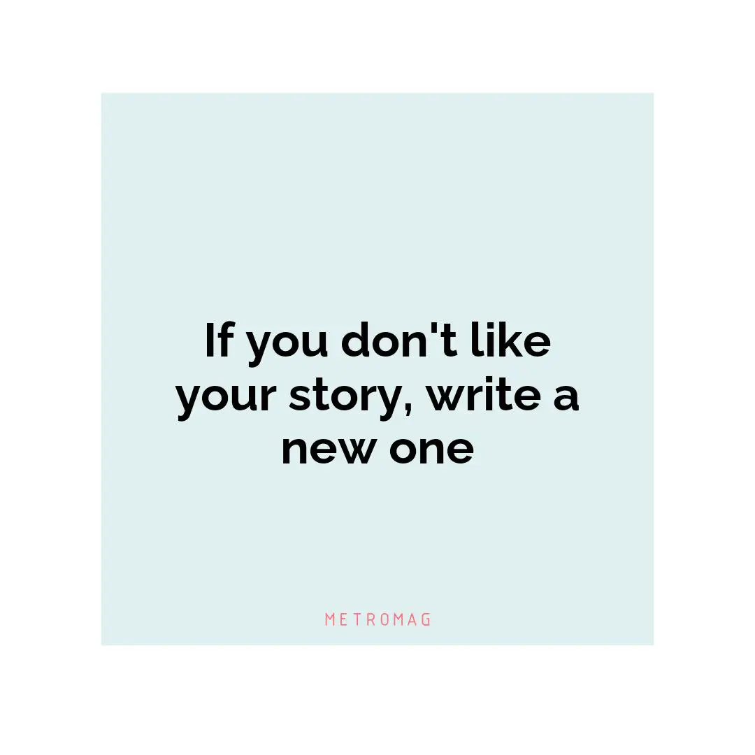 If you don't like your story, write a new one