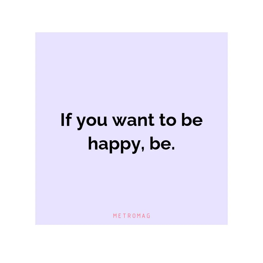 If you want to be happy, be.