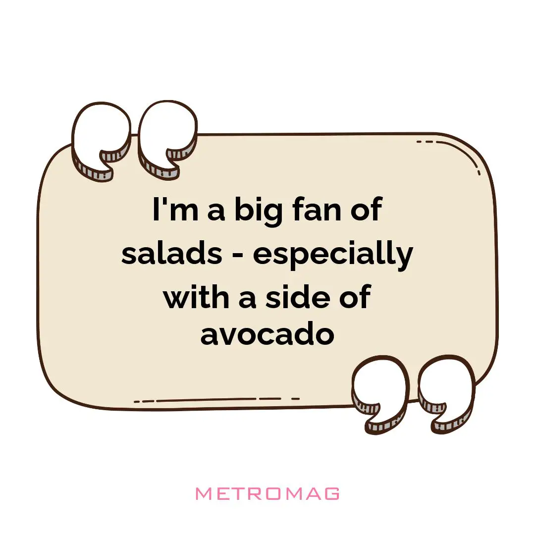 I'm a big fan of salads - especially with a side of avocado