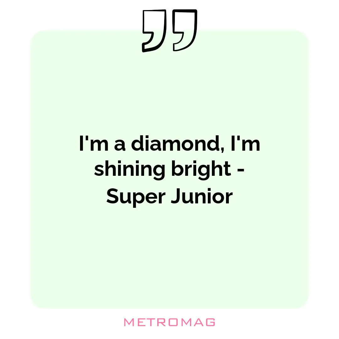 I'm a diamond, I'm shining bright - Super Junior