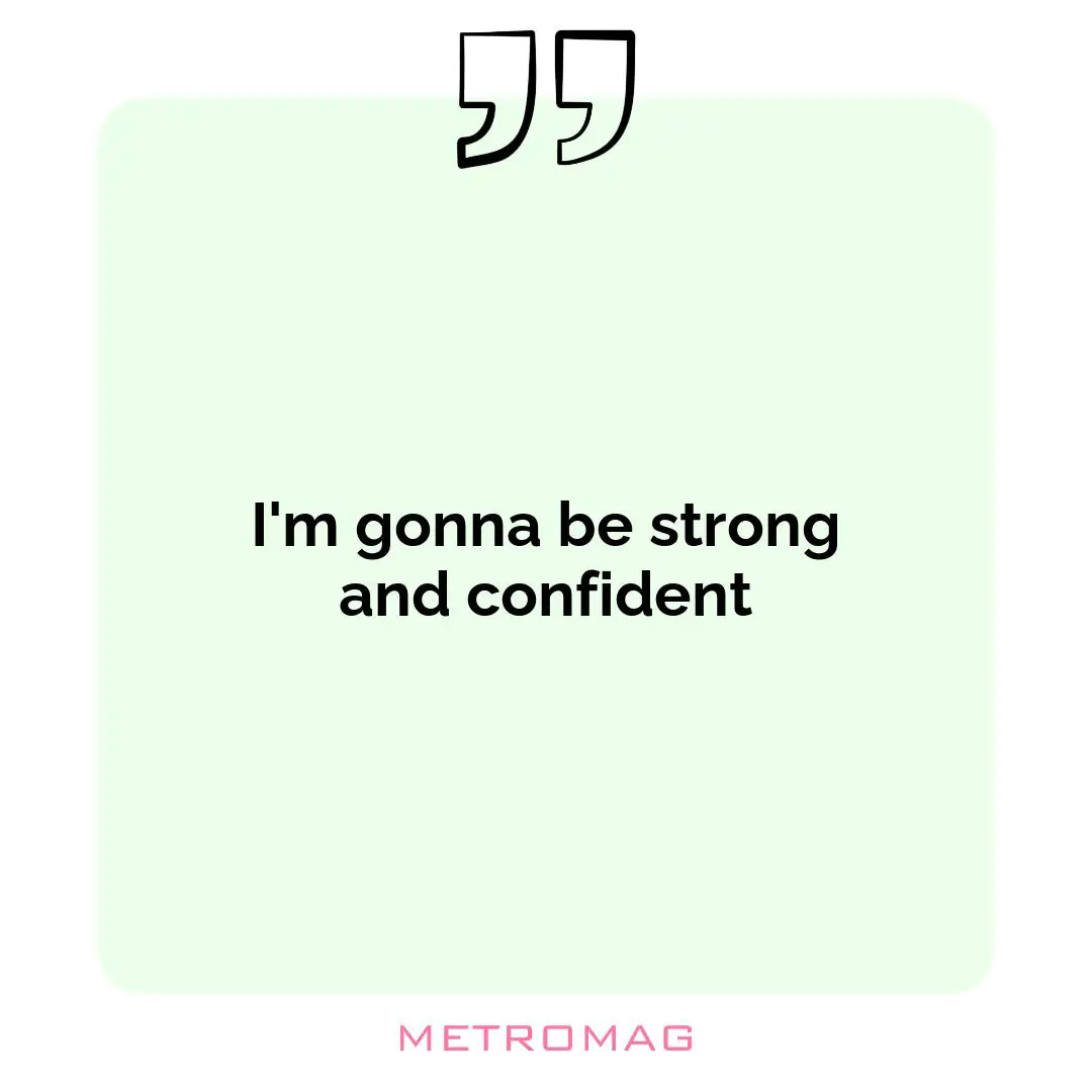 I'm gonna be strong and confident