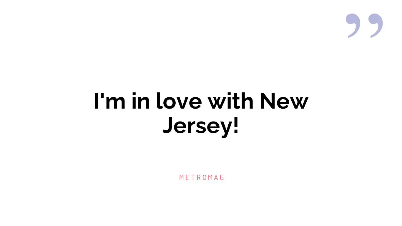 I'm in love with New Jersey!