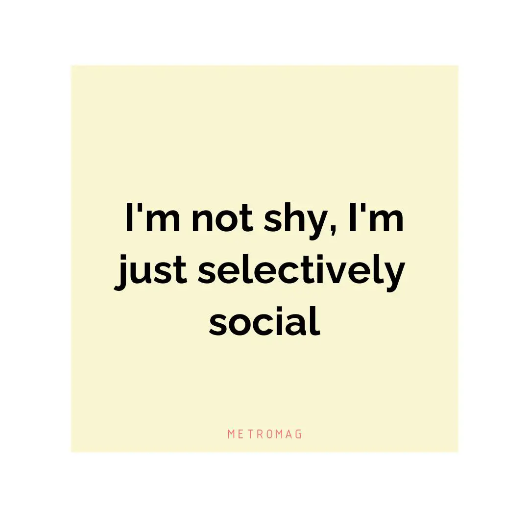 I'm not shy, I'm just selectively social