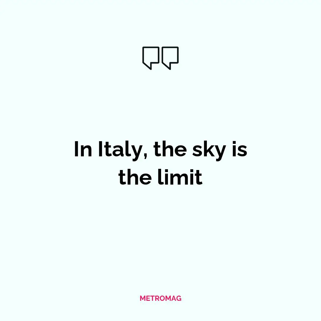 In Italy, the sky is the limit