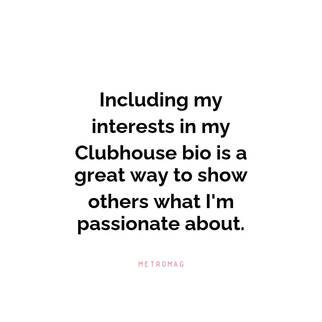 Including my interests in my Clubhouse bio is a great way to show others what I'm passionate about.