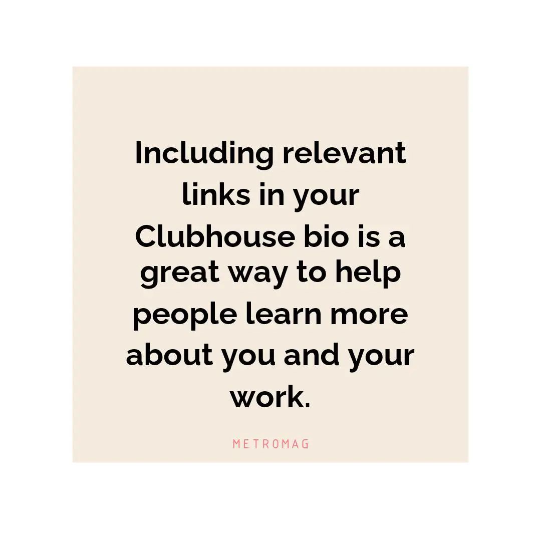 Including relevant links in your Clubhouse bio is a great way to help people learn more about you and your work.