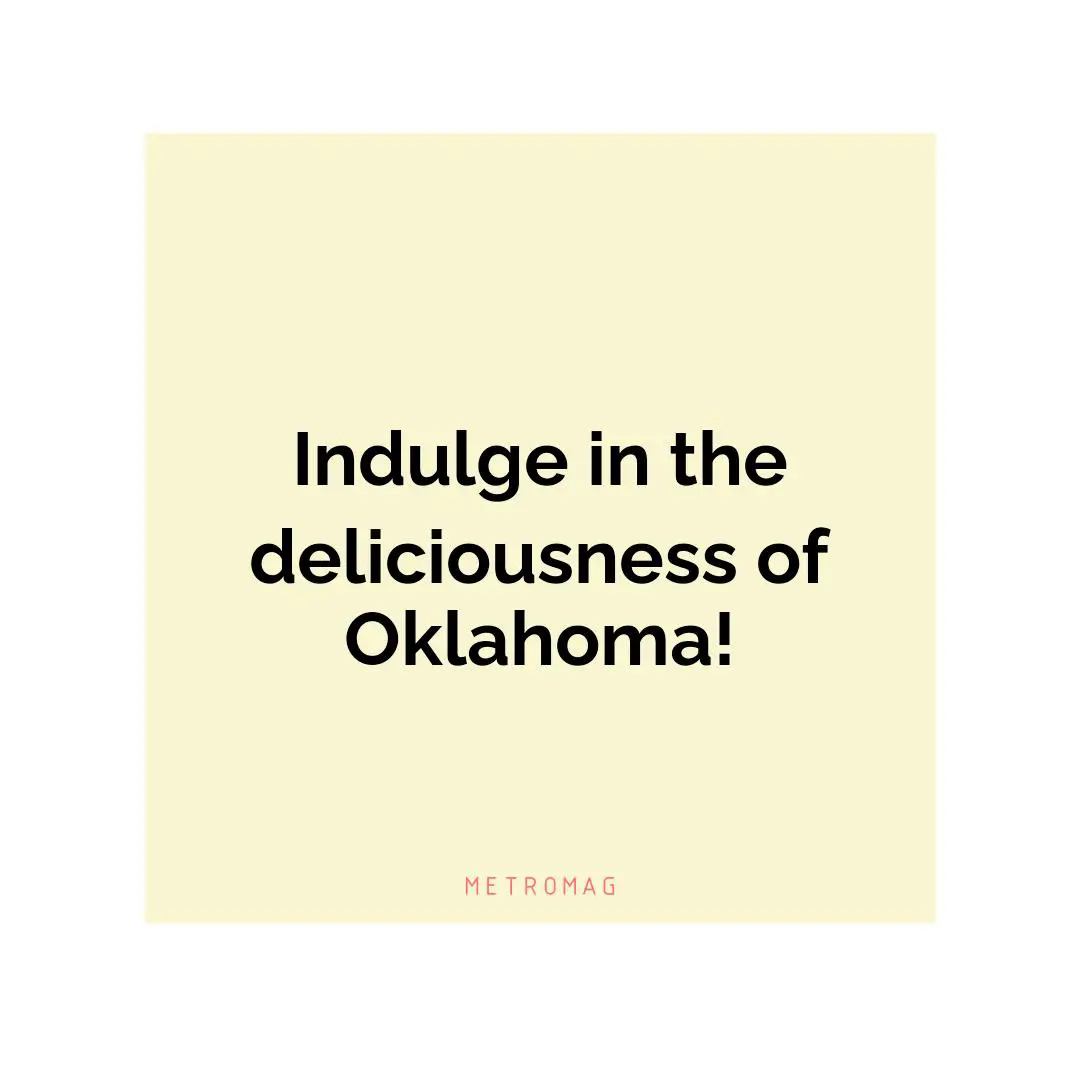 Indulge in the deliciousness of Oklahoma!