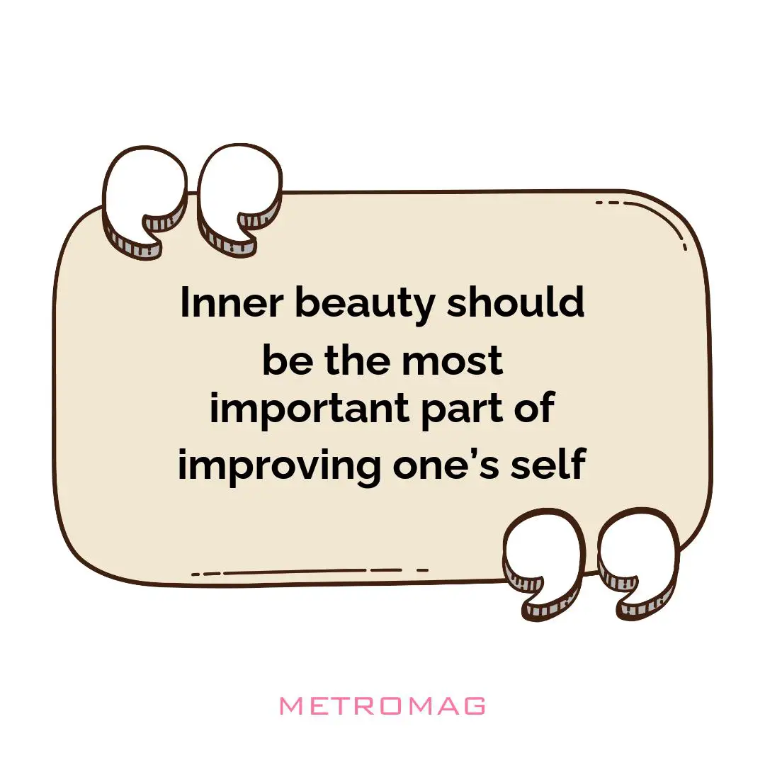 Inner beauty should be the most important part of improving one’s self