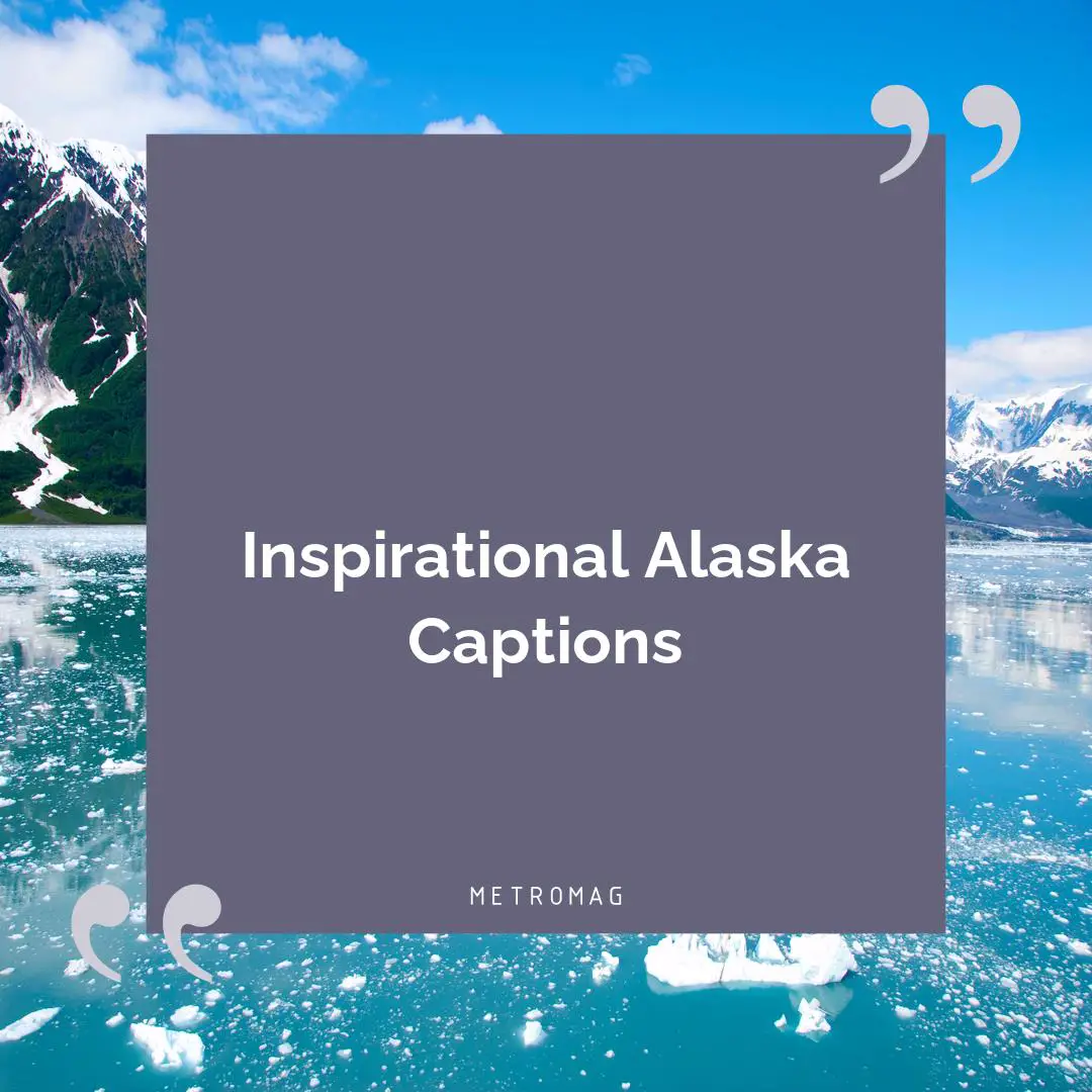 Inspirational Alaska Captions