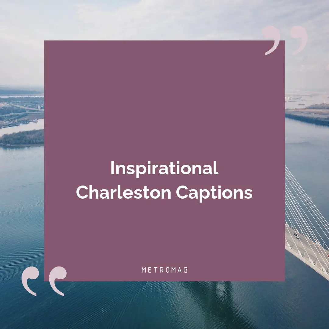 Inspirational Charleston Captions
