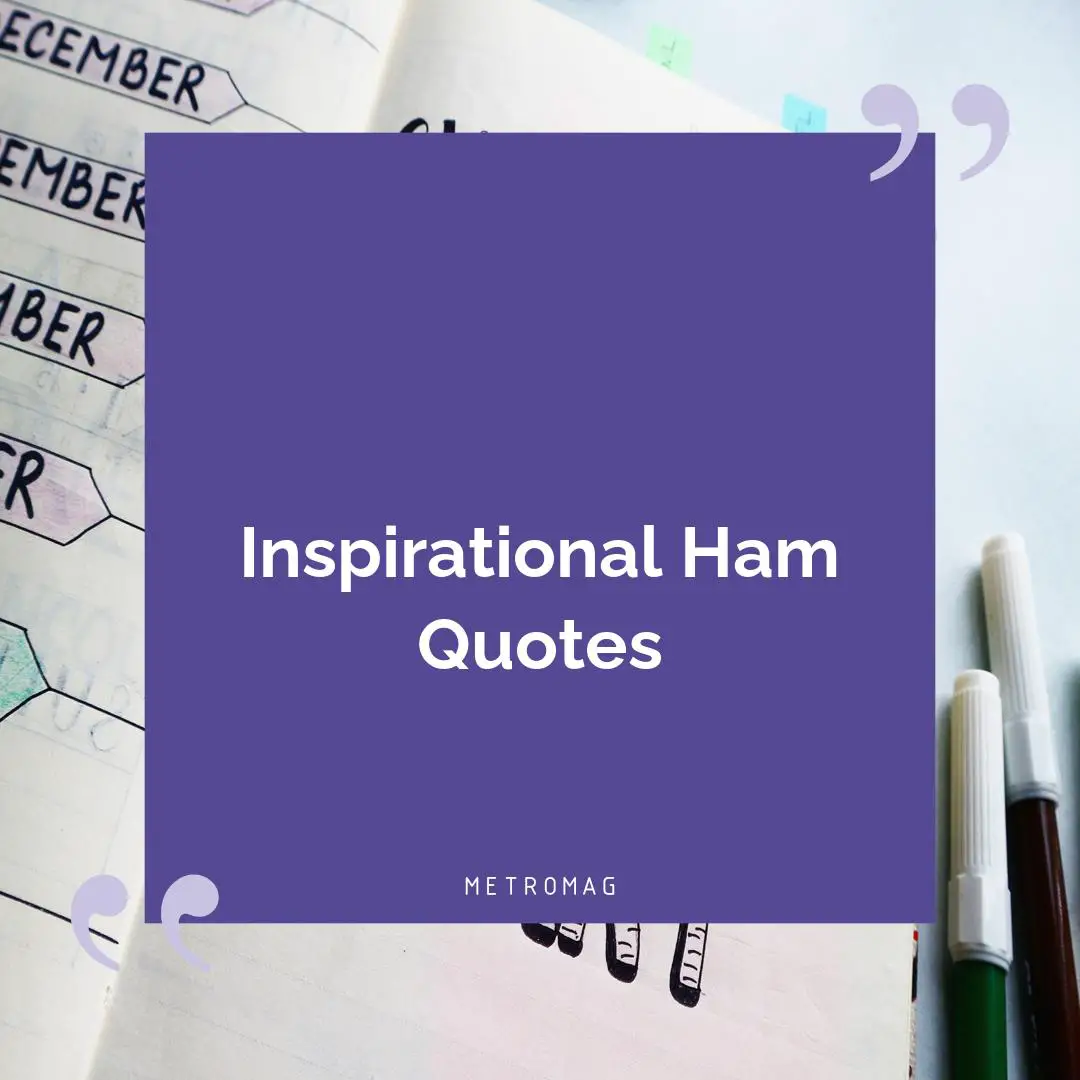 Inspirational Ham Quotes