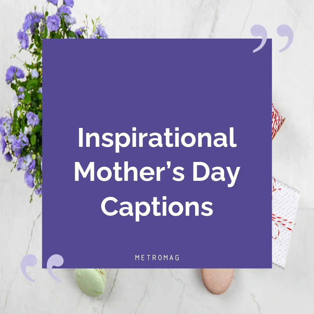 Inspirational Mother’s Day Captions