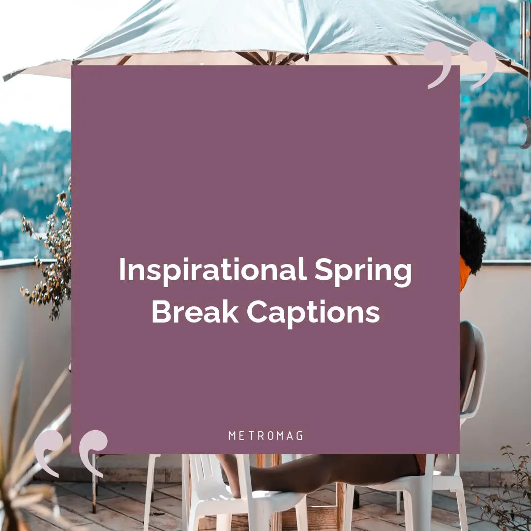 Inspirational Spring Break Captions