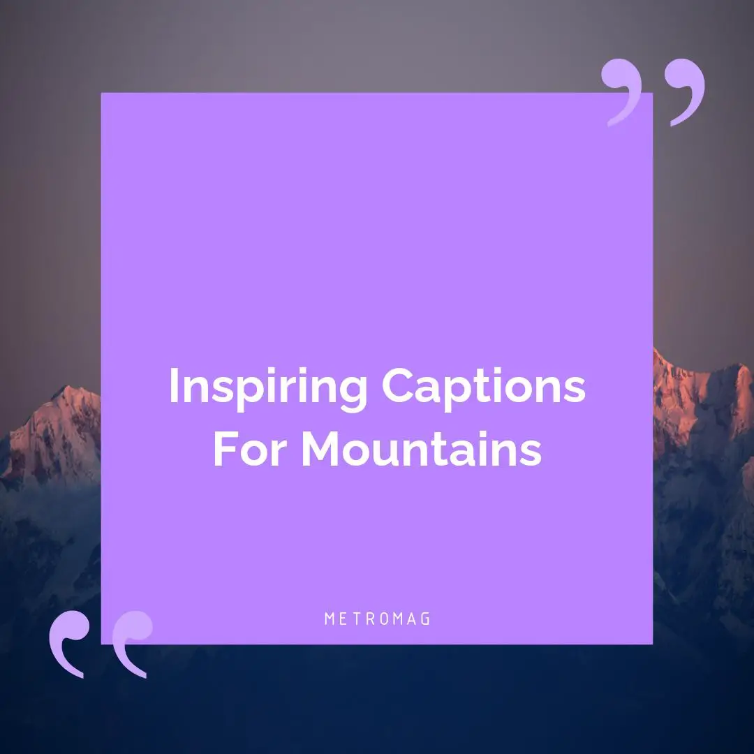 Inspiring Captions For Mountains