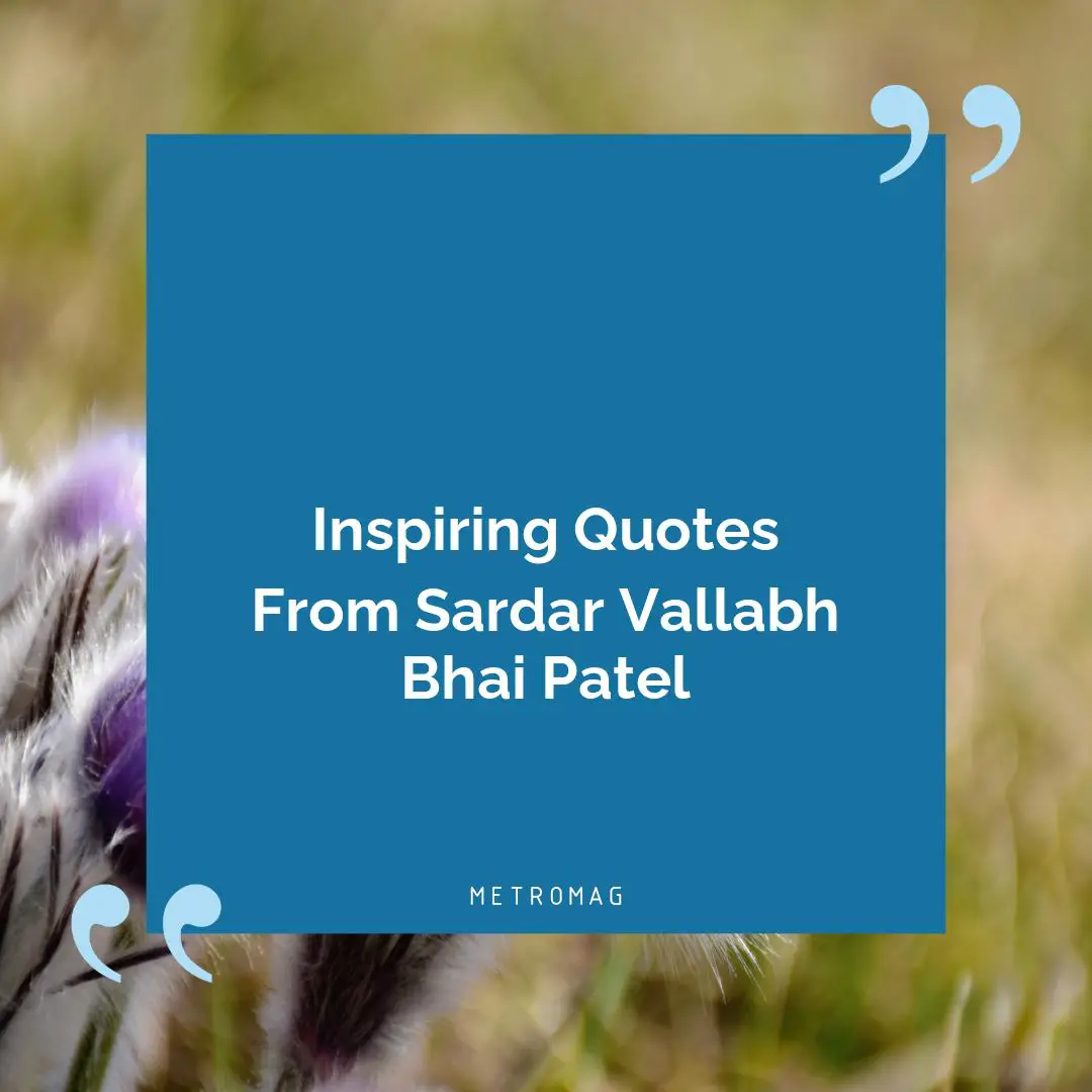 Inspiring Quotes From Sardar Vallabh Bhai Patel