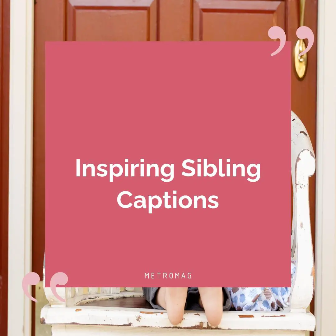 Inspiring Sibling Captions