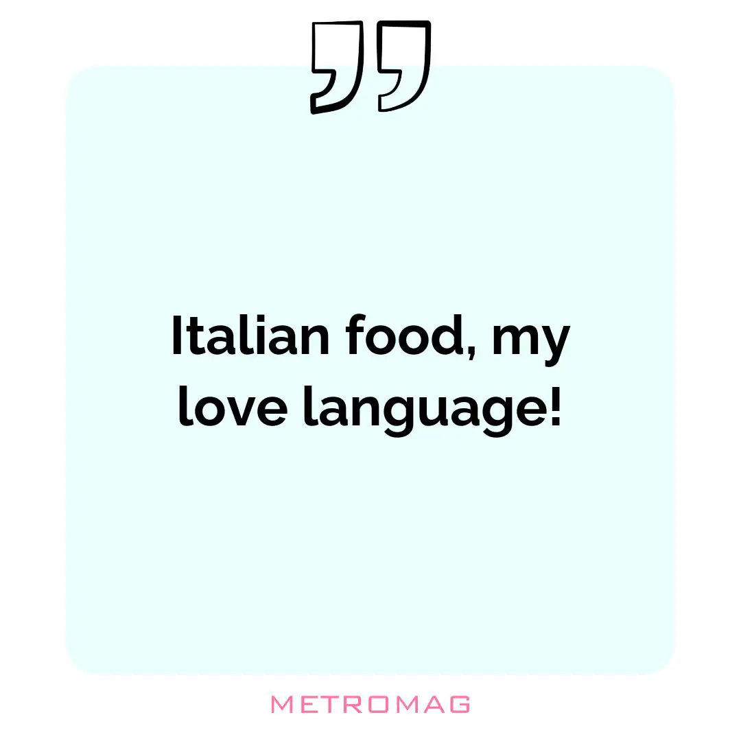 Italian food, my love language!