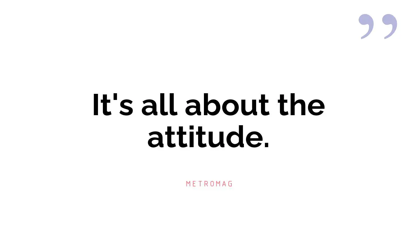 It's all about the attitude.