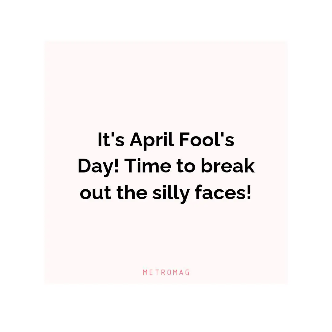 It's April Fool's Day! Time to break out the silly faces!