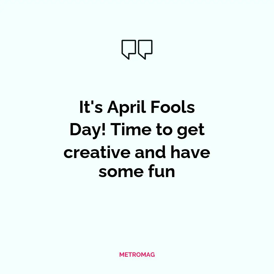It's April Fools Day! Time to get creative and have some fun