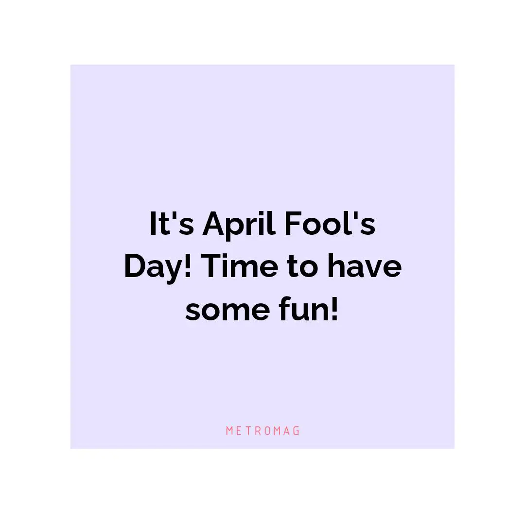 It's April Fool's Day! Time to have some fun!