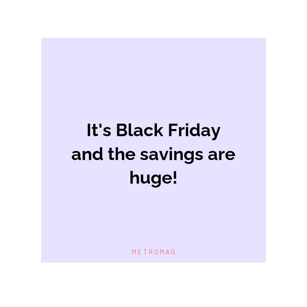 It's Black Friday and the savings are huge!