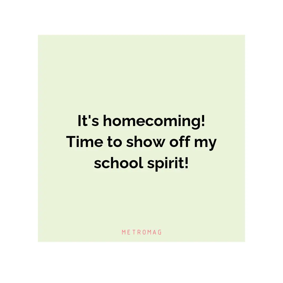 It's homecoming! Time to show off my school spirit!