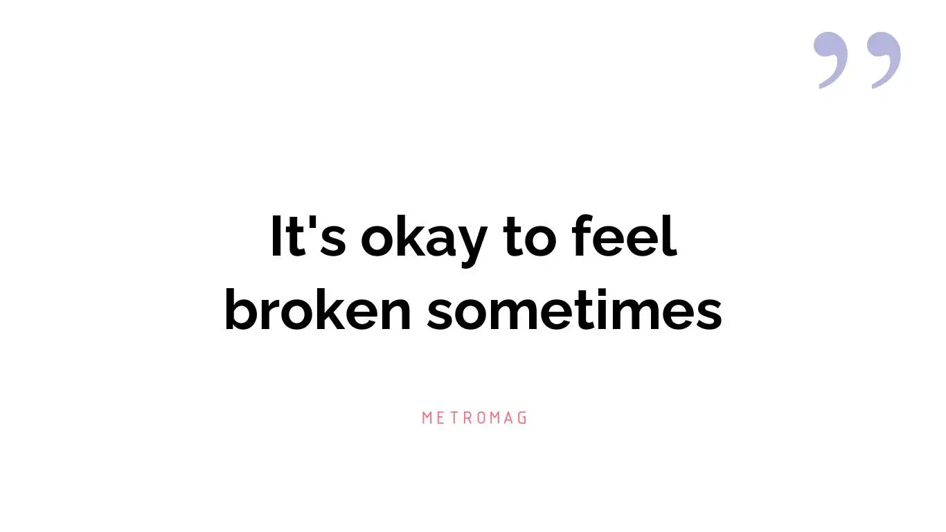 It's okay to feel broken sometimes